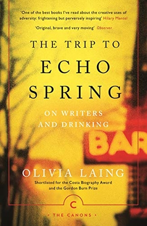 Laing, Olivia. The Trip to Echo Spring - On Writers and Drinking. Canongate Books, 2017.