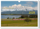 Mit der Bahn durch die Alpen (Wandkalender 2025 DIN A4 quer), CALVENDO Monatskalender