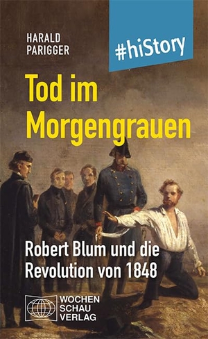 Parigger, Harald. Tod im Morgengrauen - Robert Blum und die Revolution von 1848. Wochenschau Verlag, 2024.