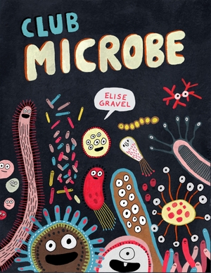 Gravel, Elise. Club Microbe. Drawn & Quarterly, 2024.