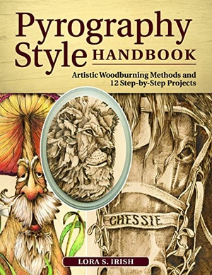 Irish, Lora S. Pyrography Style Handbook - Artistic Woodburning Methods and 12 Step-By-Step Projects. Fox Chapel Publishing, 2020.