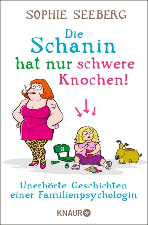 Seeberg, Sophie. Die Schanin hat nur schwere Knochen! - Unerhörte Geschichten einer Familienpsychologin. Knaur Taschenbuch, 2015.