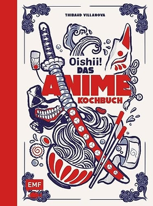 Villanova, Thibaud. Oishii! - Das Anime-Kochbuch - Fantastische Rezepte für alle Fans von Naruto, Attack on Titan, Demon Slayer, Assassination Classroom und vielen mehr. Edition Michael Fischer, 2023.