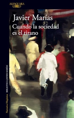Marías, Javier. Cuando la sociedad es el tirano. ALFAGUARA, 2019.