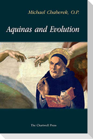 Aquinas and Evolution: Why St. Thomas' Teaching on the Origins is Incompatible with Evolutionary Theory