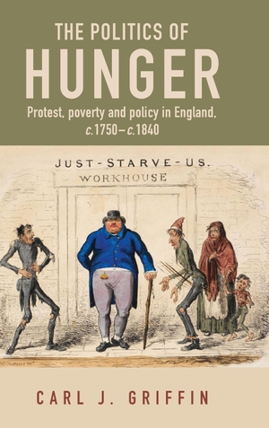 Griffin, Carl J.. The politics of hunger - Protest, poverty and policy in England, c. 1750-c. 1840. Manchester University Press, 2020.
