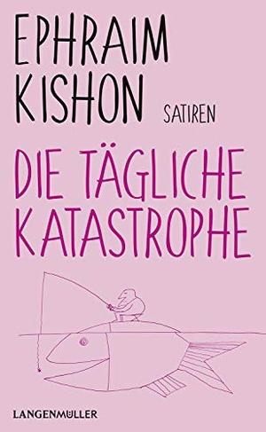 Kishon, Ephraim. Die tägliche Katastrophe. LangenMueller Verlag, 2020.
