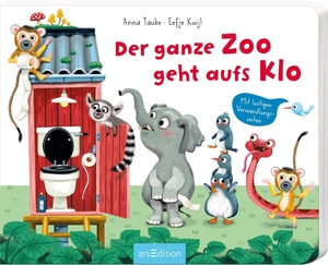 Taube, Anna. Der ganze Zoo geht aufs Klo - Mit Verwandlungsseiten. Ars Edition GmbH, 2020.