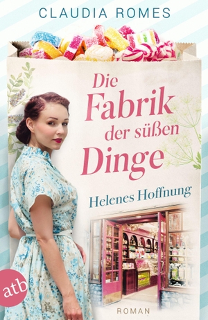 Romes, Claudia. Die Fabrik der süßen Dinge - Helenes Hoffnung - Roman. Aufbau Taschenbuch Verlag, 2023.