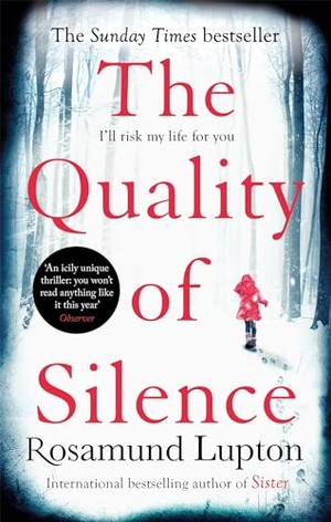Lupton, Rosamund. The Quality of Silence - The Richard and Judy and Sunday Times bestseller. Little, Brown Book Group, 2015.