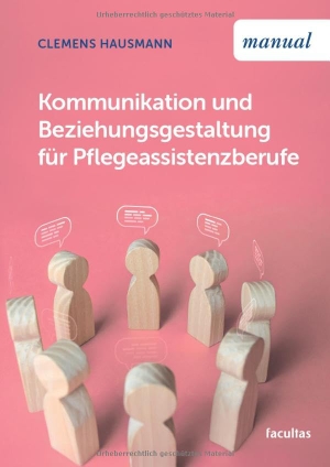 Hausmann, Clemens. Kommunikation und Beziehungsgestaltung für Pflegeassistenzberufe. facultas.wuv Universitäts, 2026.