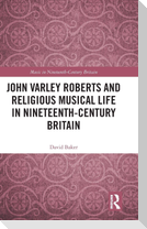 John Varley Roberts and Religious Musical Life in Nineteenth-Century Britain