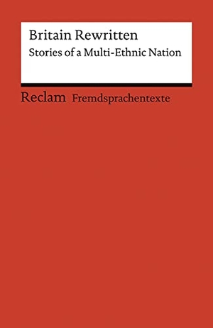 Korte, Barbara / Ulrike Pirker (Hrsg.). Britain Rewritten - Stories of a Multi-Ethnic Nation. Reclam Philipp Jun., 2007.