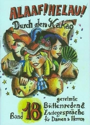 Alaaf Helau 18. Durch den Kakao - gereimte Büttenreden & Zwiegespräche für Damen und Herren - Band 18. Ebert, Regina Verlag, 2009.