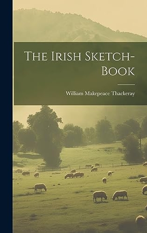 Thackeray, William Makepeace. The Irish Sketch-book. Legare Street Press, 2023.