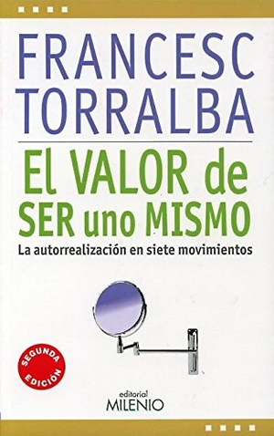 Torralba Roselló, Francesc. El valor de ser uno mismo : la autorrealización en siete movimientos. Milenio Publicaciones S.L., 2014.