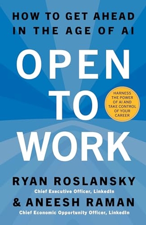 Roslansky, Ryan / Aneesh Raman. Open to Work - How to Get Ahead in the Age of AI. Harper Collins Publ. UK, 2026.