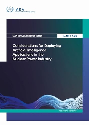 International Atomic Energy Agency. Considerations for Deploying Artificial Intelligence Applications in the Nuclear Power Industry. Mare Nostrum, 2026.
