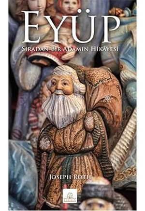 Roth, Joseph. Eyüp - Siradan Bir Adamin Hikayesi. Kyrhos Kitap, 2013.