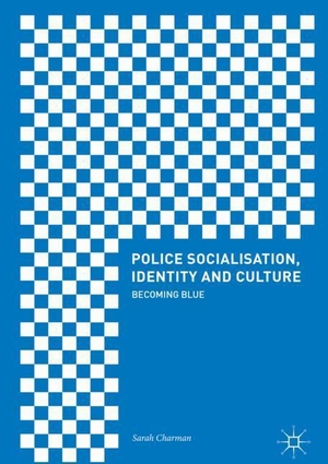 Charman, Sarah. Police Socialisation, Identity and Culture - Becoming Blue. Springer International Publishing, 2017.