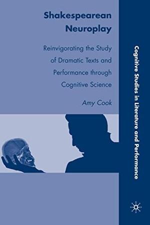 Cook. Shakespearean Neuroplay - Reinvigorating the Study of Dramatic Texts and Performance Through Cognitive Science. Palgrave MacMillan Us, 2010.
