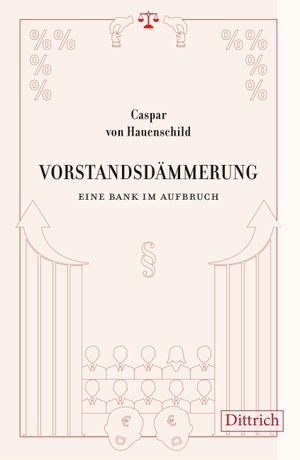 Hauenschild, Caspar von. Vorstandsdämmerung - Eine Bank im Aufbruch. Roman. Dittrich Verlag, 2022.