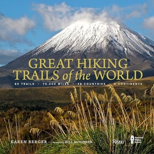 Berger, Karen. Great Hiking Trails of the World - 80 Trails, 75,000 Miles, 38 Countries, 6 Continents. Rizzoli International Publications, 2017.