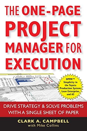 Campbell, Clark A / Mike Collins. The One-Page Project Manager for Execution - Drive Strategy and Solve Problems with a Single Sheet of Paper. Wiley, 2010.