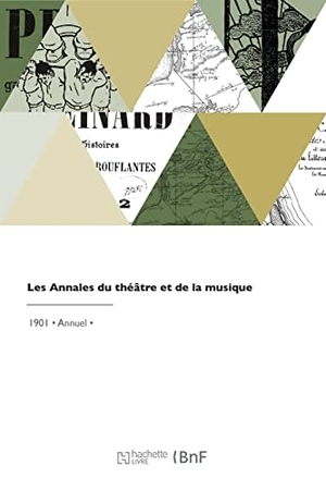 Noël, Édouard / Stoullig, Edmond et al. Les Annales du théâtre et de la musique. Hachette Livre, 2021.