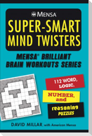 Mensa(r) Super-Smart Mind Twisters: 112 Word, Logic, Number, and Reasoning Puzzles