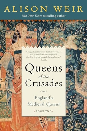 Weir, Alison. Queens of the Crusades - England's Medieval Queens Book Two. Random House Publishing Group, 2021.