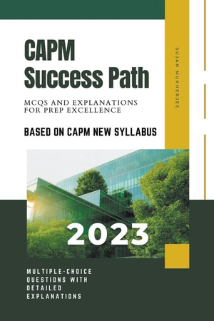 Sujan. CAPM Success Path - MCQs and Explanations for Prep Excellence. Sujan, 2023.
