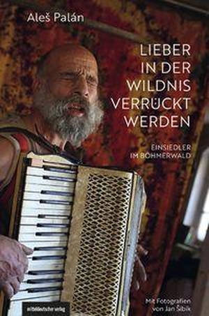 Palán, Ale¿. Lieber in der Wildnis verrückt werden - Einsiedler im Böhmerwald. Mitteldeutscher Verlag, 2026.