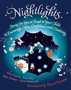 Dunbar, Joyce / Petty, Kate et al. Nightlights - Stories for You to Read to Your Child - To Encourage Calm, Confidence and Creativity. Watkins Media, 2004.