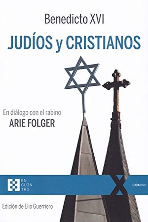 Benedicto Xvi - Papa - Xvi, Papa / Joseph Ratzinger. Judíos y cristianos : en diálogo con el rabino Arie Folger. EDICIONES ENCUENTRO, 2019.