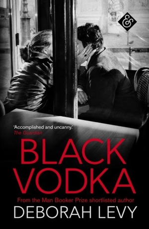 Levy, Deborah. Black Vodka. And Other Stories, 2017.