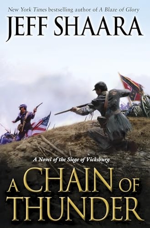 Shaara, Jeff. A Chain of Thunder - A Novel of the Siege of Vicksburg. Random House Publishing Group, 2013.