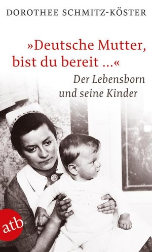 Schmitz-Köster, Dorothee. "Deutsche Mutter, bist du bereit ..." - Die Kinder aus dem Lebensborn. Aufbau Taschenbuch Verlag, 2010.