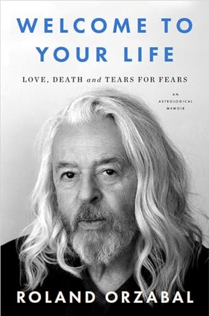 Orzabal, Roland. Welcome to Your Life - Love, Death and Tears for Fears. Little, Brown Book Group, 2026.