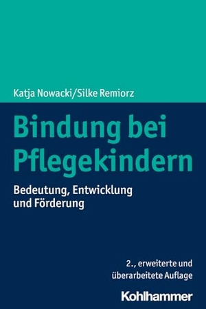Nowacki, Katja / Silke Remiorz. Bindung bei Pflegekindern - Bedeutung, Entwicklung und Förderung. Kohlhammer W., 2022.