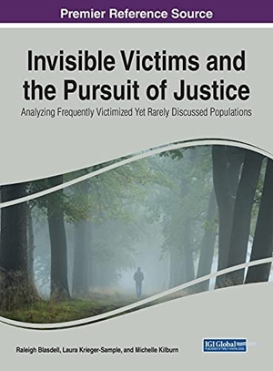 Blasdell, Raleigh / Michelle Kilburn et al (Hrsg.). Invisible Victims and the Pursuit of Justice - Analyzing Frequently Victimized Yet Rarely Discussed Populations. Information Science Reference, 2021.
