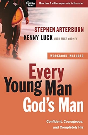 Arterburn, Stephen / Kenny Luck. Every Young Man, God's Man - Confident, Courageous, and Completely His. Random House, 2010.