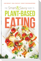 The Smart and Savvy Guide to Plant-Based Eating