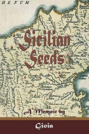 Gioia. Sicilian Seeds: A Memoir. Touchladybirdlucky Studios, 2016.