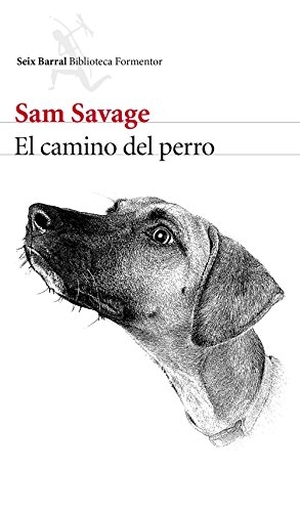 Ramón Buenaventura / Sam Savage. El camino del perro. Editorial Seix Barral, 2016.