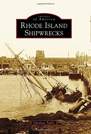 Taylor, Charlotte. Rhode Island Shipwrecks. Arcadia Publishing (SC), 2017.