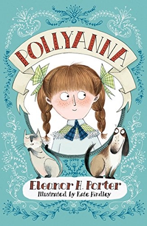 Porter, Eleanor H.. Pollyanna - Illustrated by Kate Hindley. Alma Books Ltd, 2017.