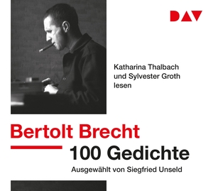 Brecht, Bertolt. 100 Gedichte. Ausgewählt von Siegfried Unseld - Lesung mit Katharina Thalbach und Sylvester Groth. Audio Verlag Der GmbH, 2018.