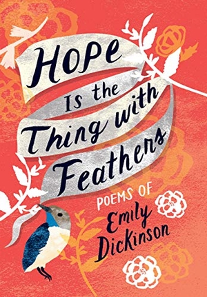 Dickinson, Emily. Hope is the Thing with Feathers - The Complete Poems of Emily Dickinson. Gibbs M. Smith Inc, 2019.