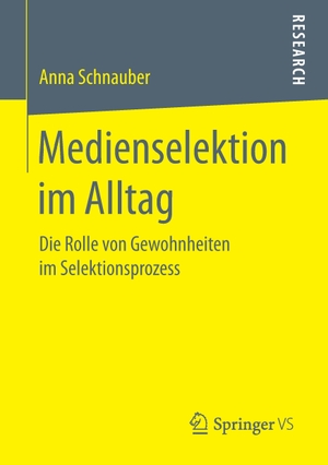 Schnauber, Anna. Medienselektion im Alltag - Die Rolle von Gewohnheiten im Selektionsprozess. Springer Fachmedien Wiesbaden, 2016.